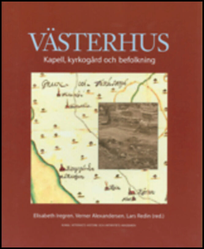 Iregren, Elisabeth| Alexandersson, Verner| Redin, Lars | Västerhus : Kapell, kyrkogård och befolkning