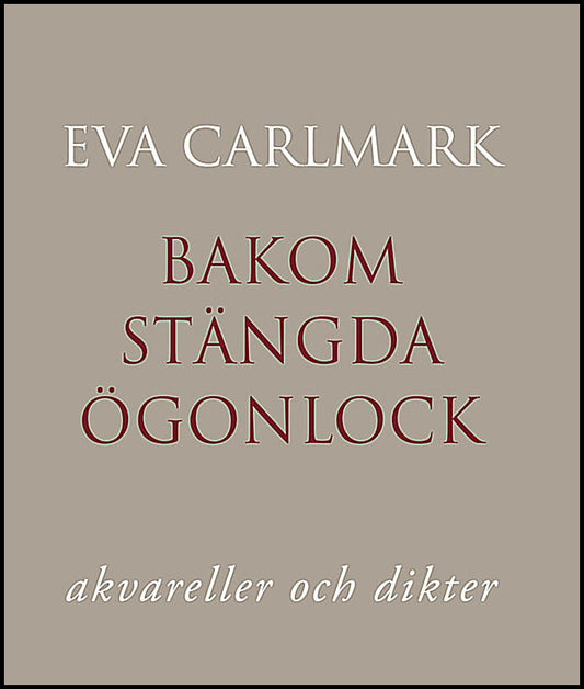 Carlmark, Eva | Bakom stängda ögonlock