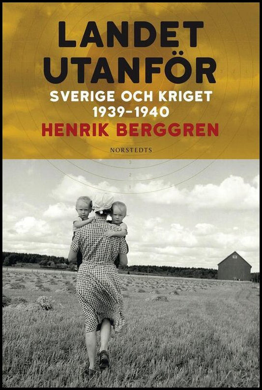 Berggren, Henrik | Landet utanför : Sverige och kriget 1939-1940