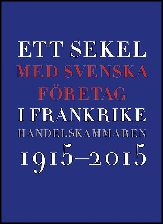 Nieto, Françoise | Ett sekel med svenska företag i Frankrike : Handelskammaren 2015-2015