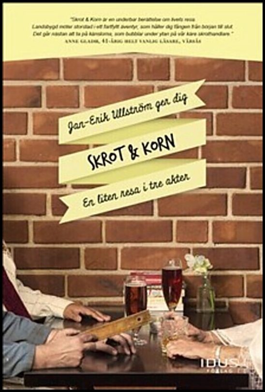 Ullström, Jan-Erik | Skrot & Korn : En liten resa i tre akter