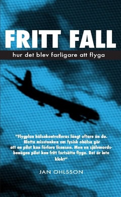 Ohlsson, Jan | Fritt fall : Hur det blev farligare att flyga