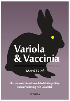 Eklöf, Motzi | Variola & Vaccinia : Om massvaccination och folkhälsopolitik, vaccinforskning och läkaretik