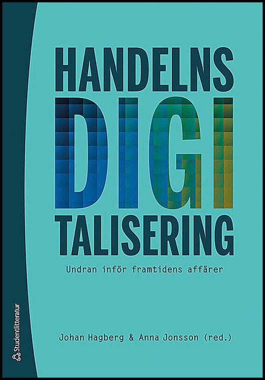 Hagberg, Johan | Jonsson, Anna | Egels-Zandén, Niklas | Lammgård, Catrin | Sundström, Malin | Handelns digitalisering : ...