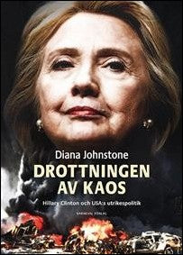 Johnstone, Diana | Drottningen av Kaos : Hillary Clinton och USA:s utrikespolitik