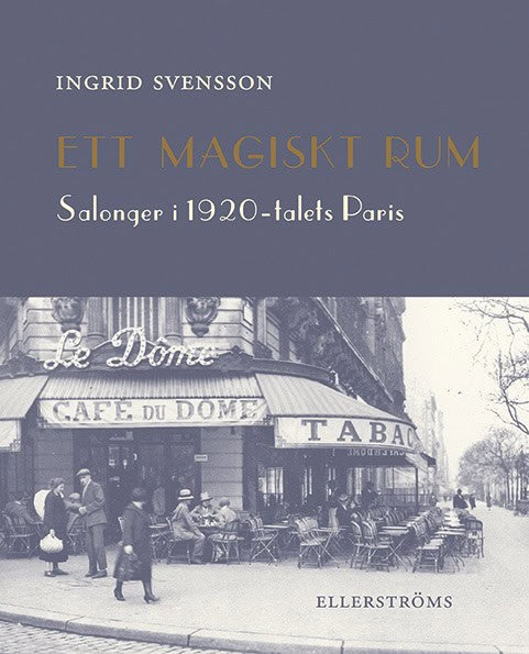 Svensson, Ingrid | Ett magiskt rum : Salonger i 1920-talets Paris