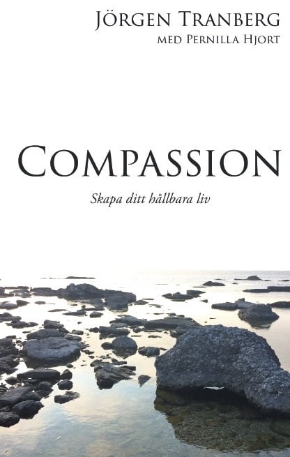 Tranberg, Jörgen | Hjort, Pernilla | Compassion : Skapa ditt hållbara liv