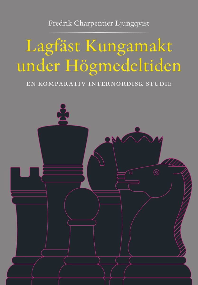 Charpentier Ljungqvist, Fredrik | Lagfäst Kungamakt under Högmedeltiden – En komparativ internnordisk studie