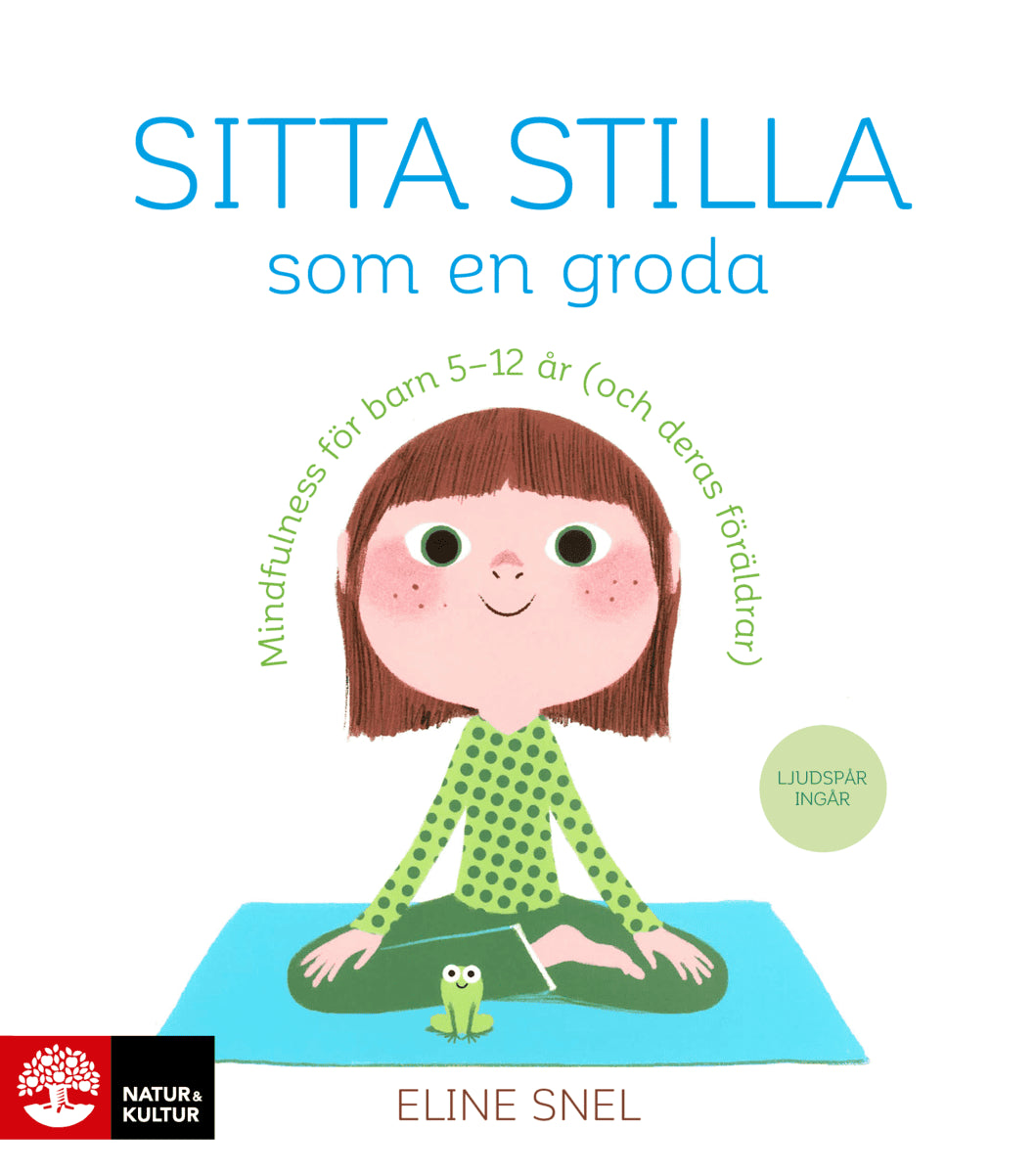 Snel, Eline | Sitta stilla som en groda : Mindfulness för barn 5-12 år (och deras föräldrar)