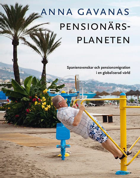 Gavanas, Anna | Pensionärsplaneten : Spaniensvenskar och pensionsmigration i en globaliserad värld