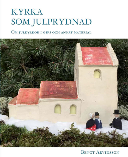 Arvidsson, Bengt | Kyrka som julprydnad : Om julkyrkor i gips och annat material.