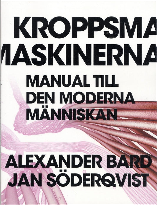 Bard, Alexander | Kroppsmaskinerna : Manual till den moderna människan