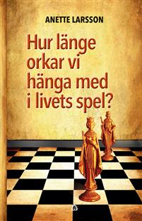 Larsson, Anette | Hur länge orkar vi hänga med i livets spel?