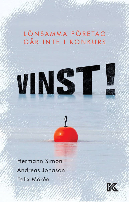 Simon, Hermann | Jonason, Andreas | Mörée, Felix | Vinst! : Lönsamma företag går inte i konkurs