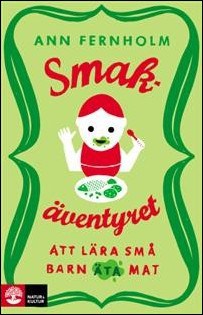 Fernholm, Ann | Smakäventyret : Att lära små barn äta mat