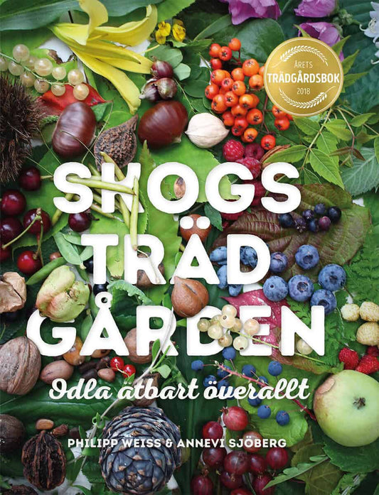 Weiss, Philipp | Sjöberg, Annevi | Skogsträdgården : Odla ätbart överallt