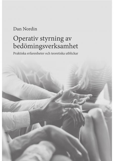 Nordin, Dan | Operativ styrning av bedömningsverksamhet. Praktiska erfarenheter och teoretiska utblickar