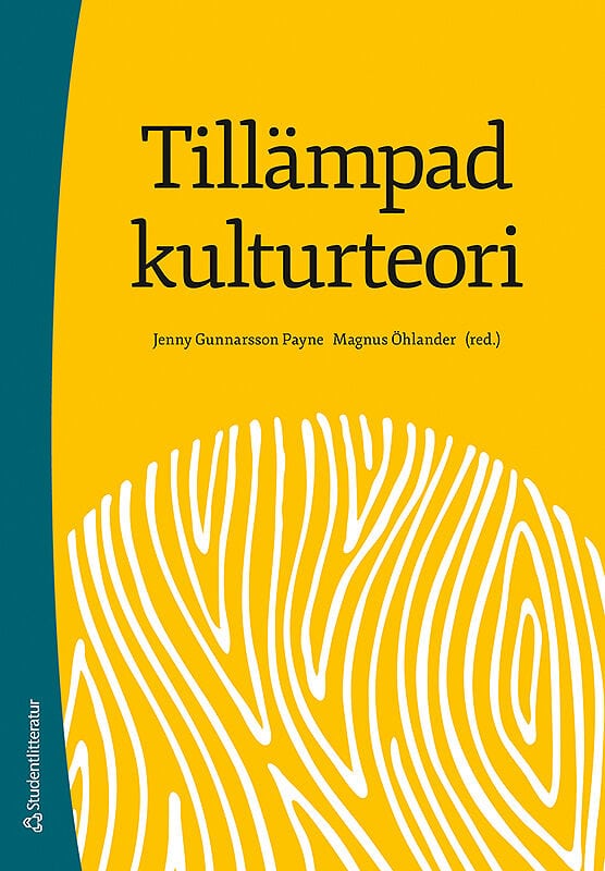 Gunnarsson Payne, Jenny | Öhlander, Magnus [red.] | Tillämpad kulturteori : Introduktion för etnologer och andra kulturv...