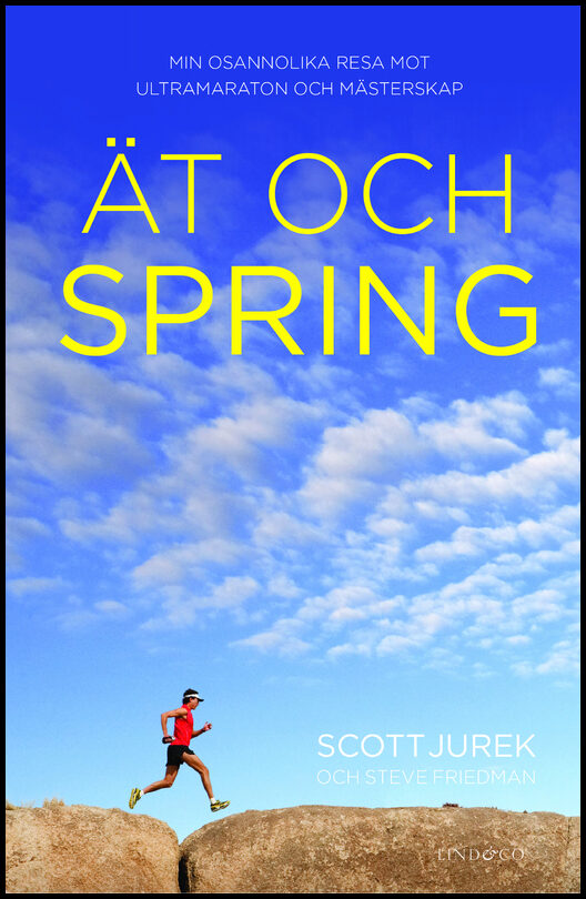 Jurek, Scott| Friedman, Steve | Ät och spring : Min osannolika resa mot ultramaraton och mästerskap
