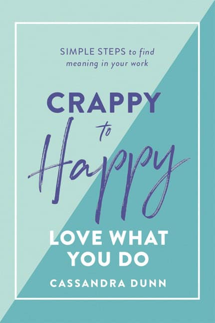 Cassandra Dunn | Crappy to Happy Love What You Do