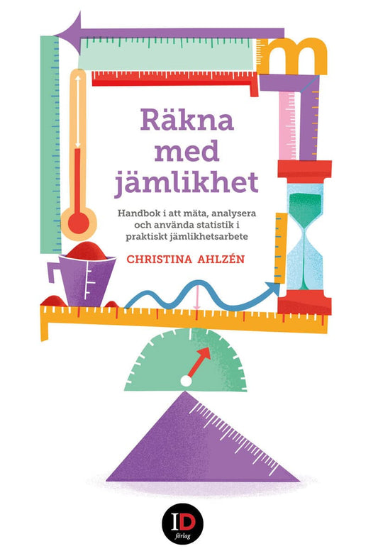 Ahlzén, Christina | Räkna med jämlikhet : Handbok i att mäta, analysera och använda statistik i praktiskt jämlikhetsarbete
