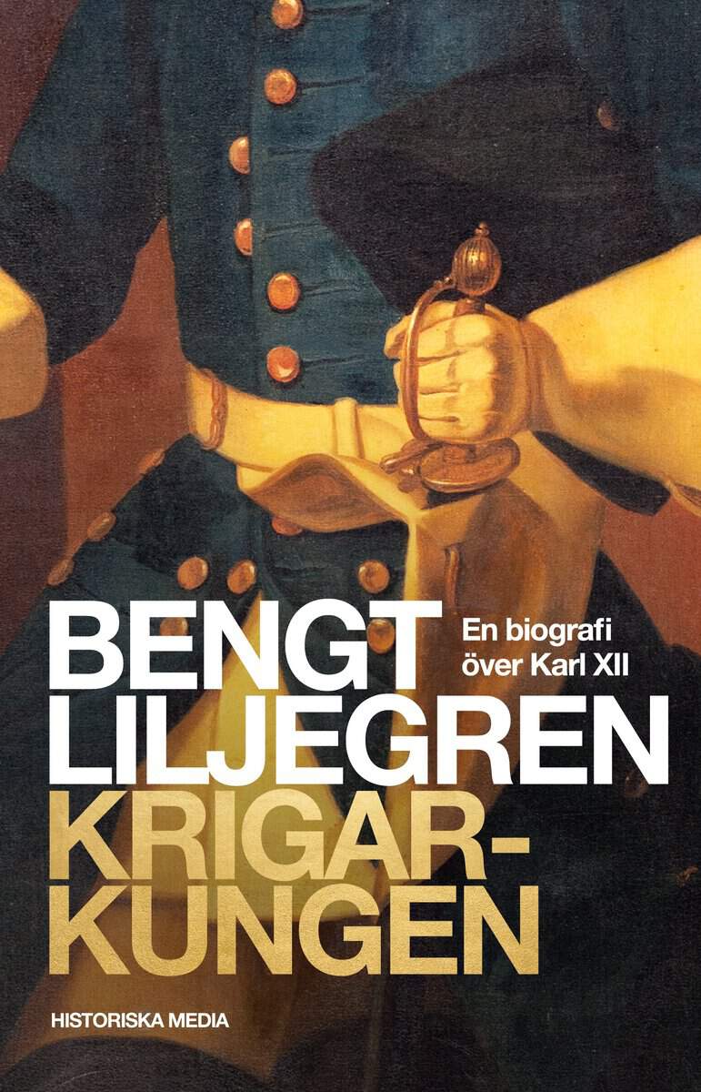 Liljegren, Bengt | Krigarkungen : En biografi över Karl XII
