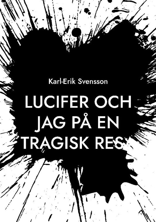 Svensson, Karl-Erik | Lucifer och jag på en tragisk resa