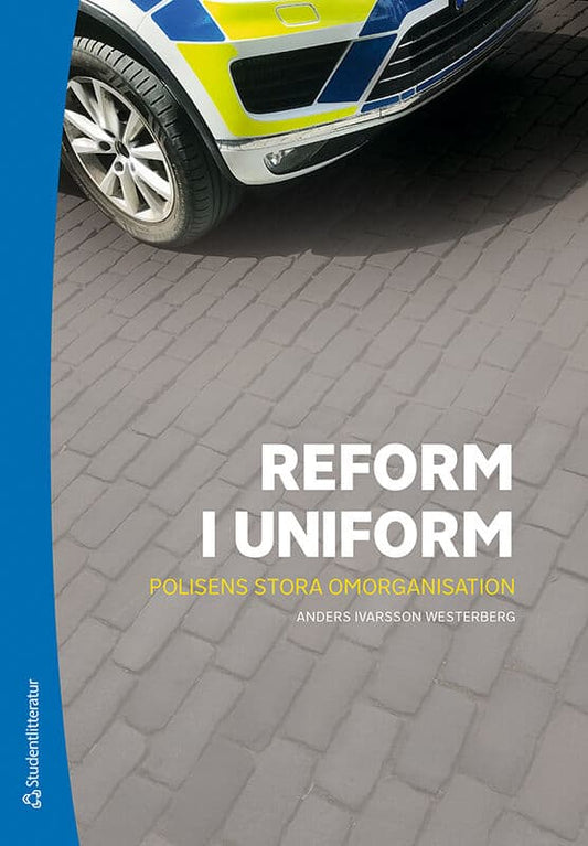 Ivarsson Westerberg, Anders | Reform i uniform : Polisens stora omorganisation