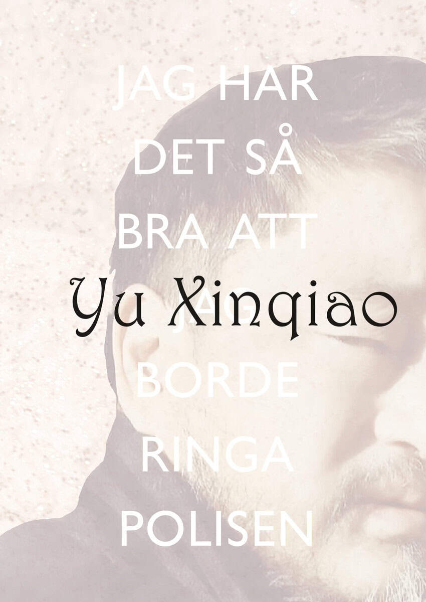 Yu, Xinqiao | Jag har det så bra att jag borde ringa polisen