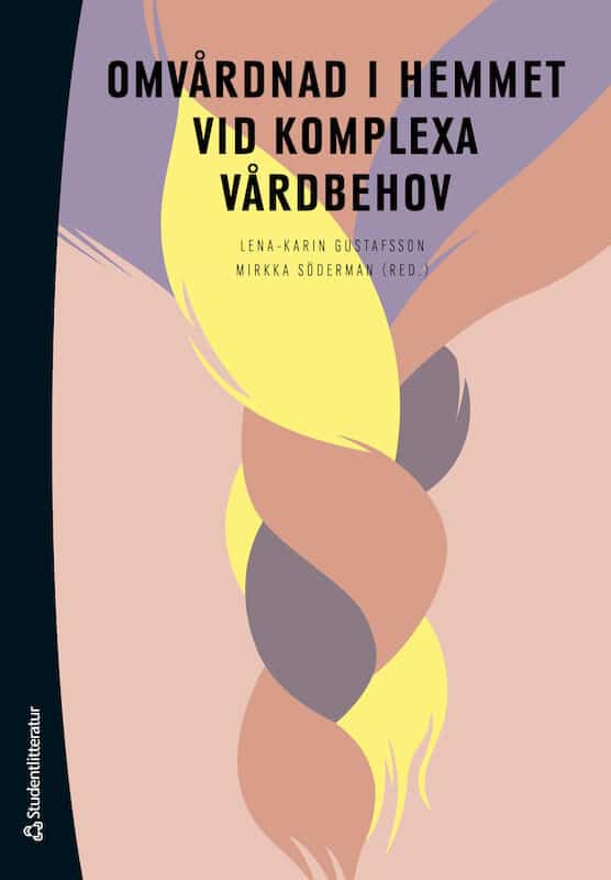 Gustafsson, Lena-Karin | Söderman, Mirkka | et al | Omvårdnad i hemmet vid komplexa vårdbehov