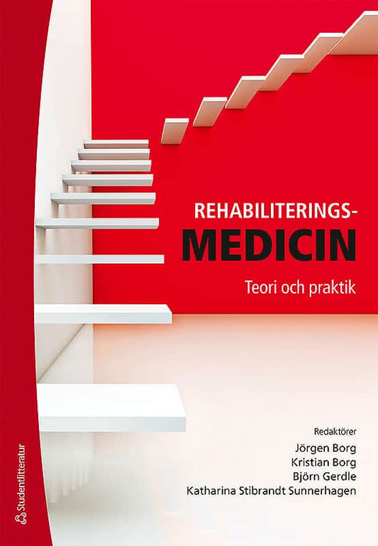 Borg, Jörgen | Borg, Kristian | Gerdle, Björn | Stibrant Sunnerhagen, Katharina [red.] | Rehabiliteringsmedicin : Teori ...