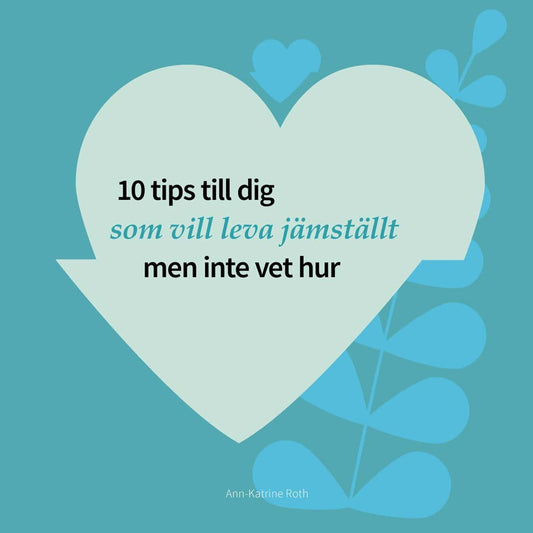 Roth, Ann-Katrine | 10 tips till dig som vill leva jämställt men inte vet hur