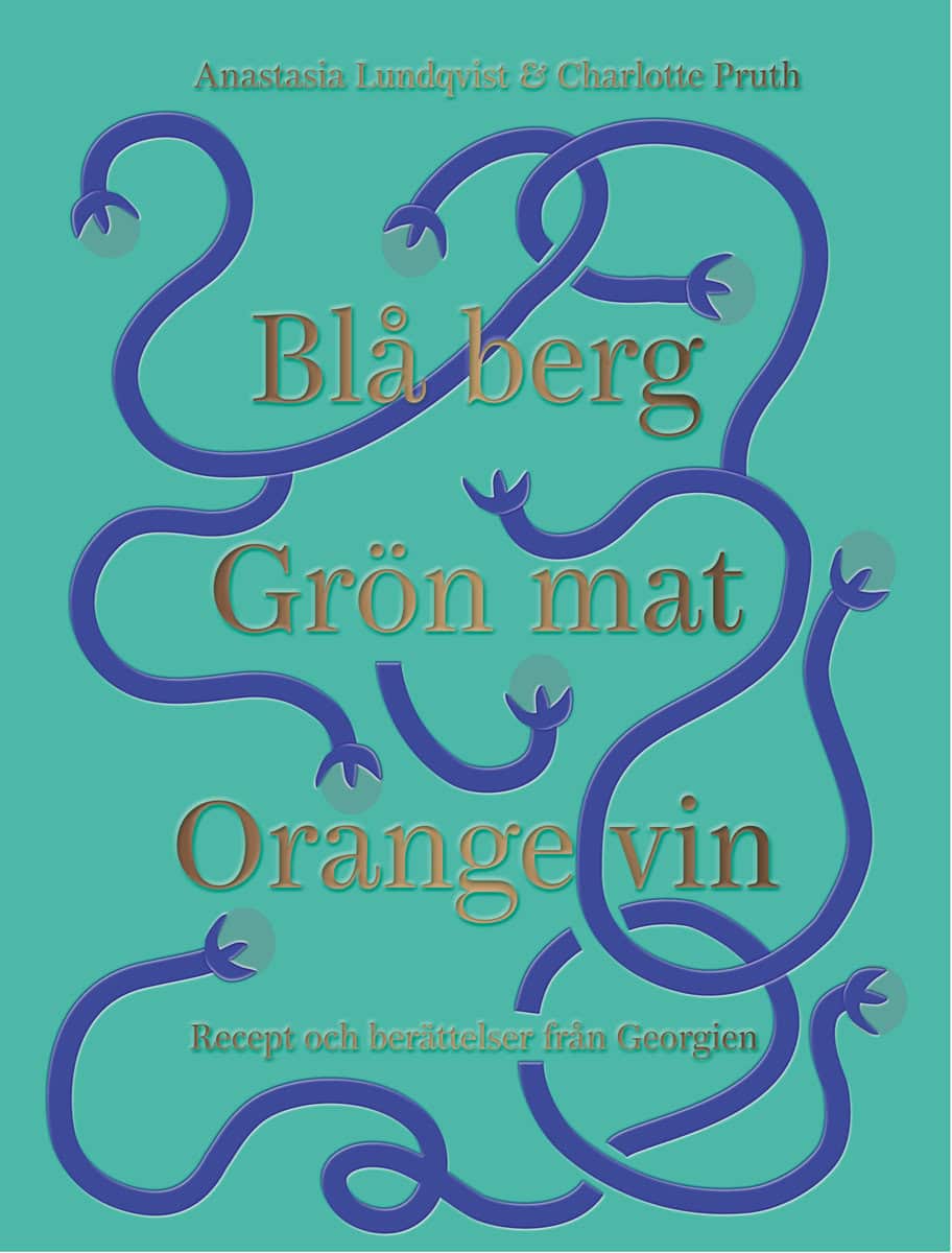 Lundqvist, Anastasia | Pruth, Charlotte | Blå berg, Grön mat, Orange vin : Recept och berättelser från Georgien