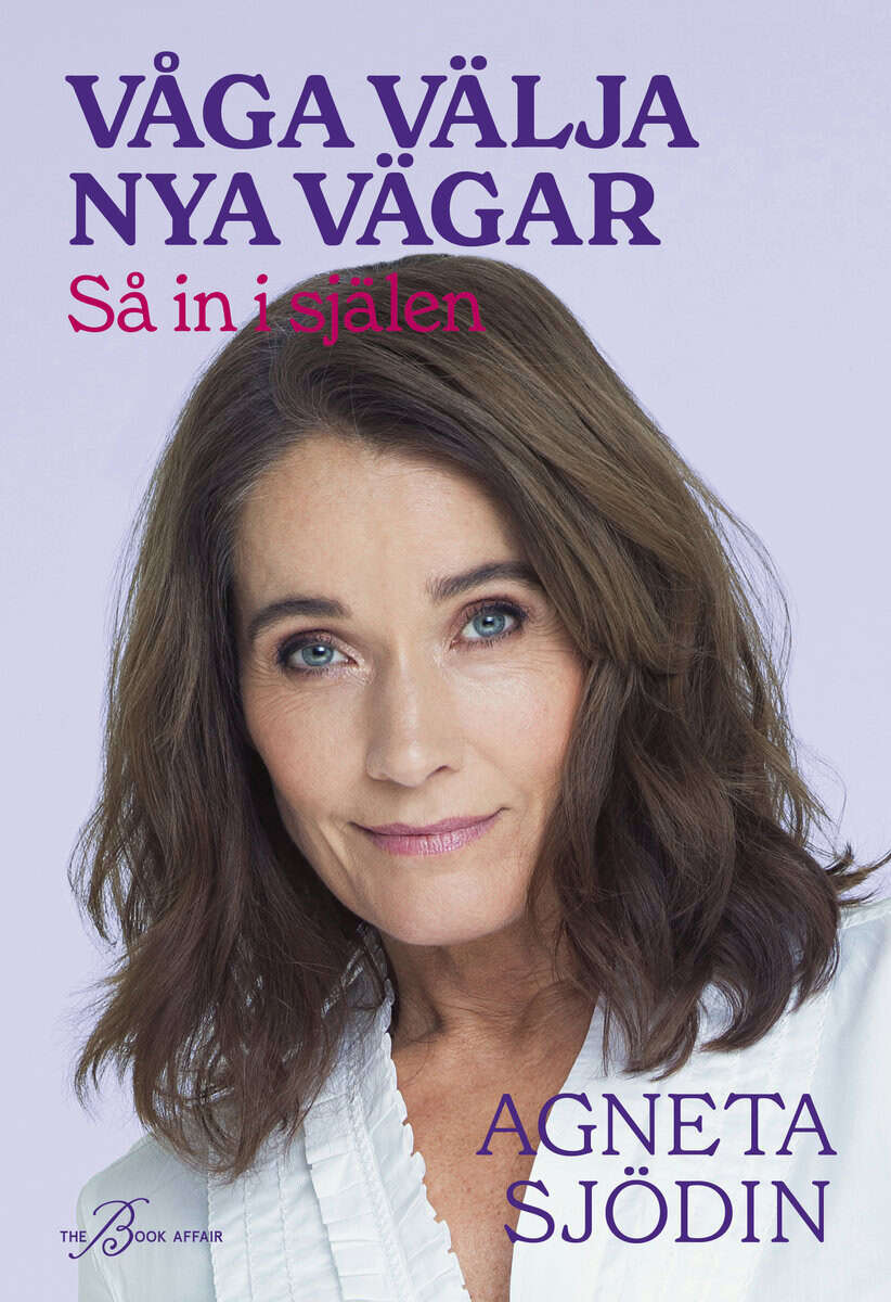 Sjödin, Agneta | Våga välja nya vägar : Så in i själen