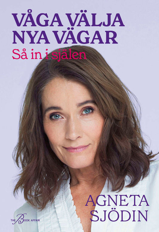Sjödin, Agneta | Våga välja nya vägar : Så in i själen