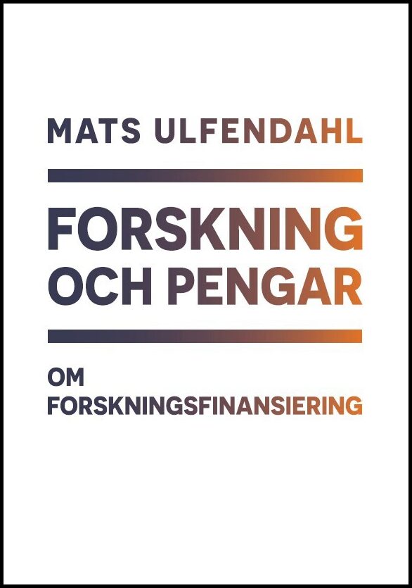 Ulfendahl, Mats | Forskning och pengar : Om forskningsfinansiering