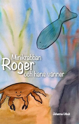 Utbult, Johanna | Minikrabban Roger och hans vänner