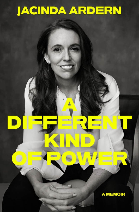 Ardern, Jacinda | A Different Kind of Power : A Memoir