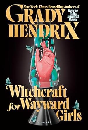 Hendrix, Grady | Witchcraft for Wayward Girls