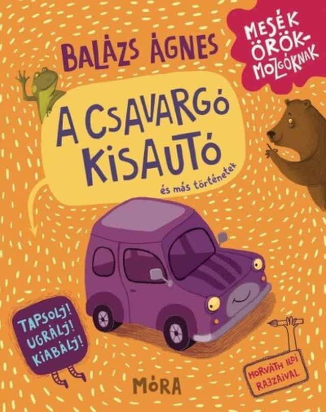 Balázs, Ágnes | A csavargó kisautó és más történetek