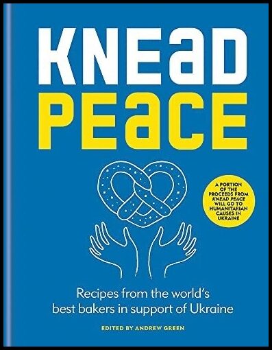 Green, Andrew | Knead Peace : Bake for Ukraine