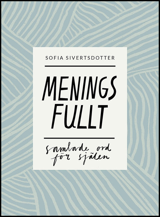 Sivertsdotter, Sofia | Meningsfullt : Samlade ord för själen
