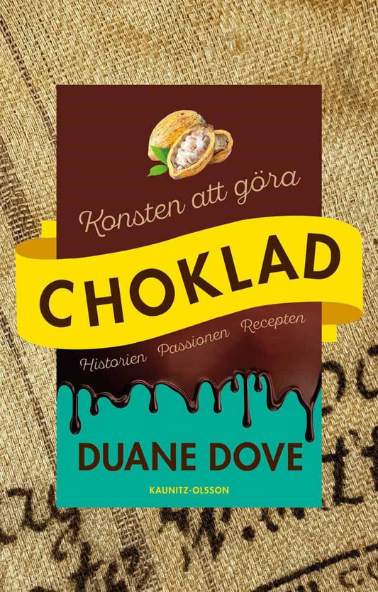 Dove, Duane | Konsten att göra choklad : Historien, passionen, recepten