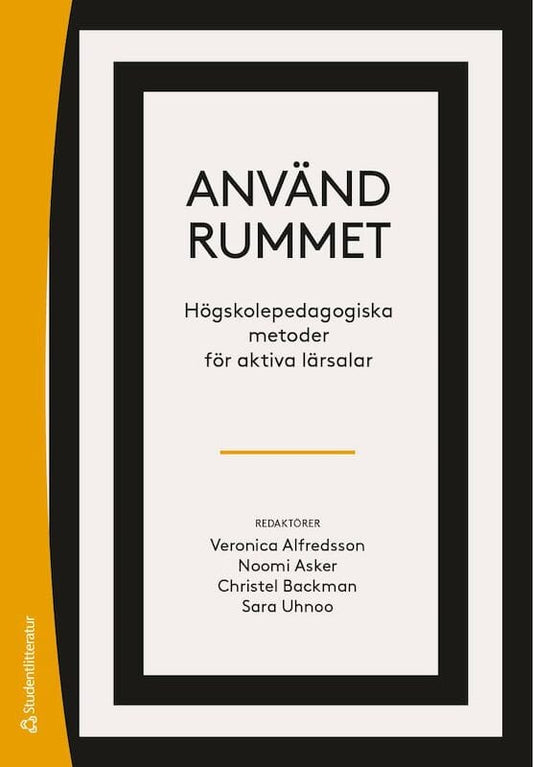 Uhnoo, Sara | Backman, Christel | et al | Använd rummet : Högskolepedagogiska metoder för aktiva lärosalar