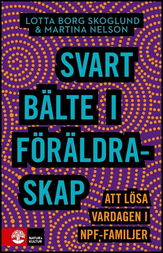 Borg Skoglund, Lotta | Nelson, Martina | Svart bälte i föräldraskap : Att lösa vardagen i npf-familjer