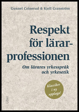 Colnerud, Gunnel | Granström, Kjell | Respekt för lärarprofessionen : Om lärares yrkesspråk och yrkesetik