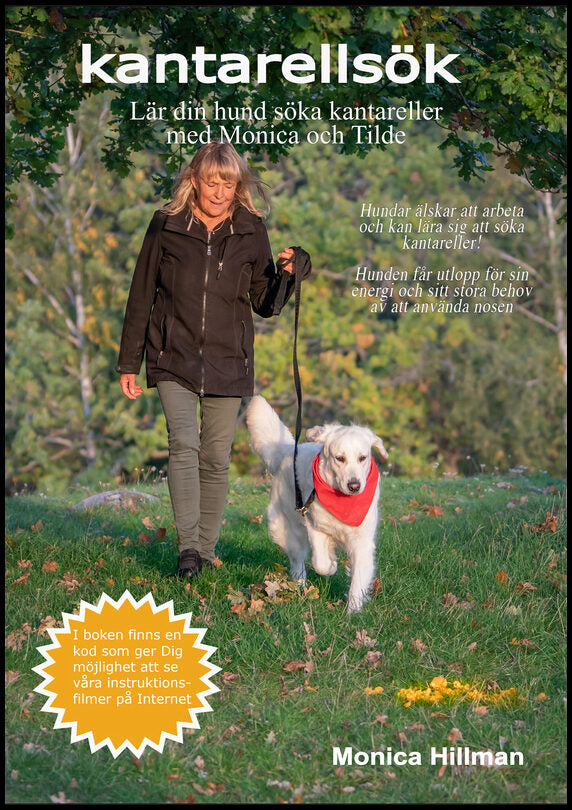 Hillman, Monica | Kantarellsök : Lär din hund söka kantareller med Monica och Tilde