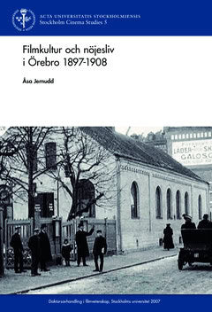 Jernudd, Åsa | Filmkultur och nöjesliv i Örebro 1897 : 1908