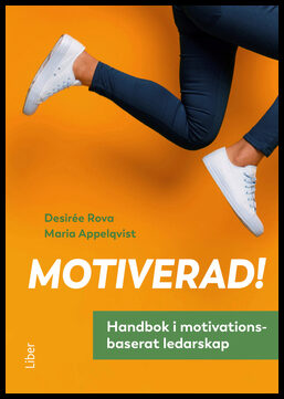 Appelqvist, Maria | Rova, Desirée | Motiverad! : Handbok i motivationsbaserat ledarskap