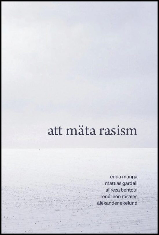 Manga, Edda| Gardell, Mattias| Behtoui, Alireza| León Rosales, René| Ekelund, Alexander | Att mäta rasism